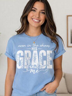 Even in the Chaos His Grace Finds Me Shirt | Christian Graphic Tee | Faith Shirt